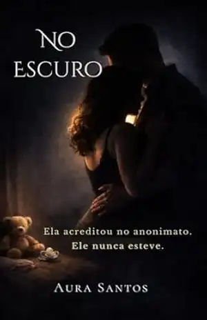 No Escuro: Ela acreditou no anonimato. Ele nunca esteve. – Aura  Santos