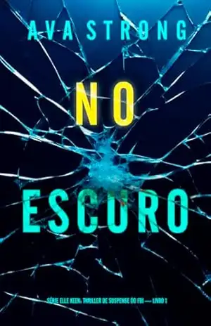 No Escuro (Série Elle Keen: Thriller de Suspense do FBI — Livro 1) – Ava Strong