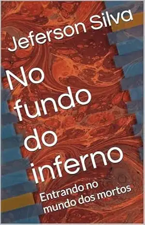 Capa do livro No fundo do inferno: Entrando no mundo dos mortos - Jeferson Silva