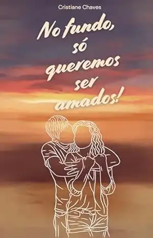 No fundo, só queremos ser amados! - Cristiane Chaves