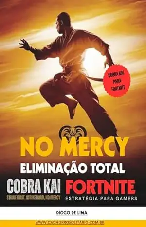 No Mercy – Eliminação Total: COBRA CAI PARA FORTNITE (Estratégias para Fortnite Livro 2) – Diogo de Lima