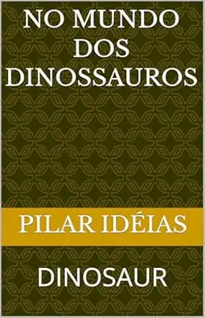 Capa do livro NO MUNDO DOS DINOSSAUROS - Pilar Idéias
