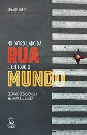 No outro lado da rua e em todo o mundo – eBook: seguindo Jesus em sua vizinhança… e além – Jeannie Marie No outro lado da rua e em todo o mundo – eBook: seguindo Jesus em sua vizinhança… e além – Jeannie Marie