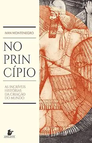 No Princípio: As incríveis histórias da criação do mundo – Ivan Montenegro