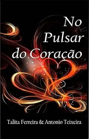 No Pulsar do Coração: Poemas em card’s (Série Nos Teus Jardins Livro 1) – Antonio Teixeira