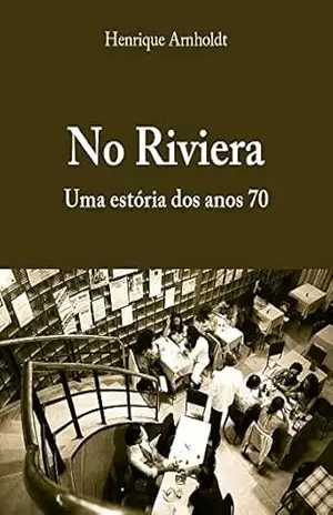 No Riviera: Uma estória dos anos 70 – Henrique Arnholdt No Riviera: Uma estória dos anos 70 – Henrique Arnholdt