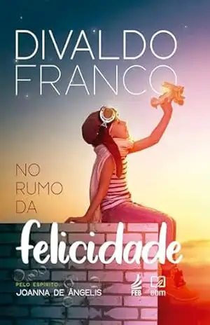 No rumo da felicidade – Divaldo Pereira Franco