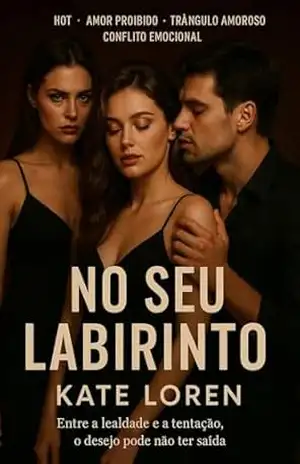 No seu labirinto: Entre a lealdade e a tentação o desejo pode não ter saída – Kate Loren
