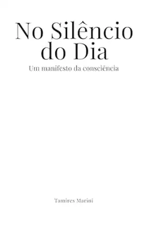 No Silêncio do Dia: Um manifesto da consciência – Tamires Marini