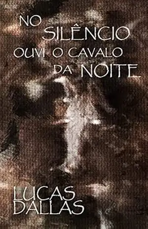 No silêncio ouvi o cavalo da noite - Lucas Dallas No silêncio ouvi o cavalo da noite - Lucas Dallas