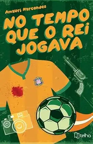 No Tempo em que o Rei Jogava – Amauri  Marcondes