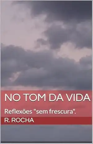 Capa do livro No tom da vida: Reflexões ''sem frescura''. - R. Rocha