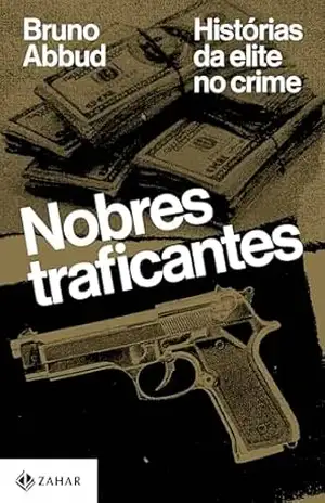 Capa do livro Nobres traficantes: Histórias da elite no crime - Bruno Abbud