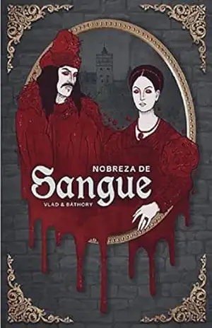 Nobreza de Sangue: A Biografia de Vlad & Báthory – Vlad Nobreza de Sangue: A Biografia de Vlad & Báthory – Vlad