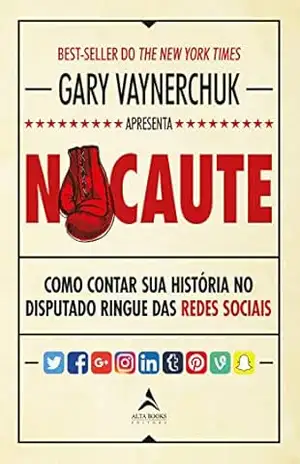 Capa do livro Nocaute: Como contar sua história no disputado ringue das redes sociais - Gary Vaynerchuk
