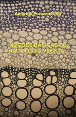 Noções Básicas de Histologia Vegetal – Americo Perazzo Neto Noções Básicas de Histologia Vegetal – Americo Perazzo Neto