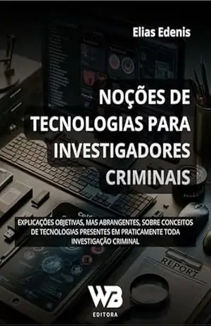 Noções de Tecnologias para Investigadores Criminais – Elias Edenis Noções de Tecnologias para Investigadores Criminais – Elias Edenis