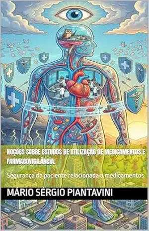 Noções sobre estudos de utilização de medicamentos e farmacovigilância.: Segurança do paciente relacionada a medicamentos – Mário Sérgio Piantavini