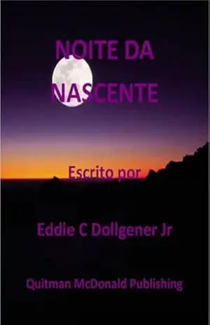 NOITE DA NASCENTE – Eddie C Dollgener Jr NOITE DA NASCENTE – Eddie C Dollgener Jr