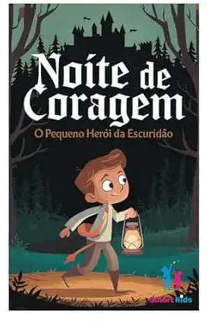 Noite de Coragem – O Pequeno Herói da Escuridão – Beatriz Queiroz Noite de Coragem – O Pequeno Herói da Escuridão – Beatriz Queiroz