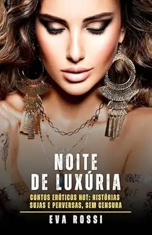 Noite de Luxúria: Contos Eróticos Hot: Histórias Sujas e Perversas, sem Censura – Eva Rossi