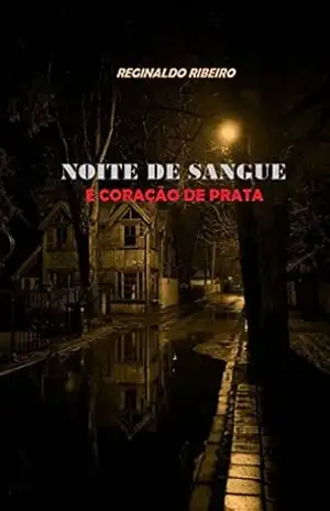 NOITE DE SANGUE E CORAÇÃO DE PRATA – REGINALDO RIBEIRO