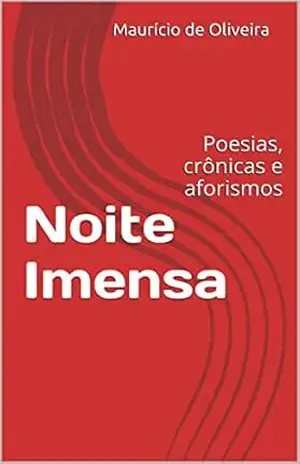 Noite Imensa: Poesias, crônicas e aforismos – Maurício de Oliveira