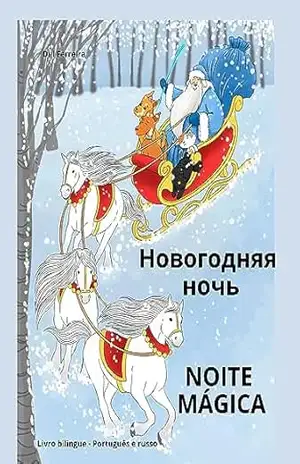 Noite Mágica – Новогодняя ночь: Livro infantil bilíngue Português e russo ( Natal na versão russa) – Dill Ferreira