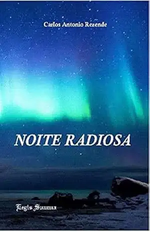 Capa do livro Noite Radiosa - Carlos  Antonio Rezende