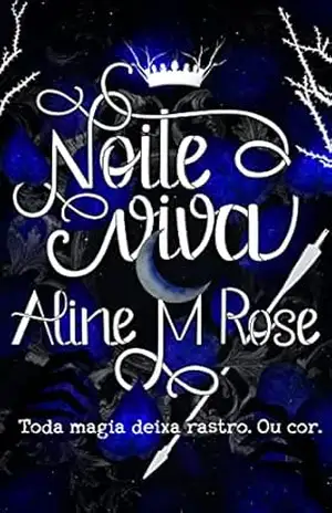 Noite Viva: Toda magia deixa rastro. Ou cor. – Aline M Rose Noite Viva: Toda magia deixa rastro. Ou cor. – Aline M Rose