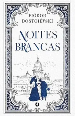 Noites Brancas – Edição de Luxo – Fiódor Dostoiévski Dostoiévski