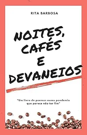 Capa do livro Noites, Cafés e Devaneios: ''Um livro de Poemas numa pandemia que parece não ter fim'' - Rita Barbosa