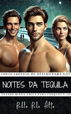 Baixar NOITES DA TEQUILA: Um Conto Erótico: De Hétero Para Gay – Usando Minha Amiga para Conquistá–lo pdf, epub, mobi, eBook