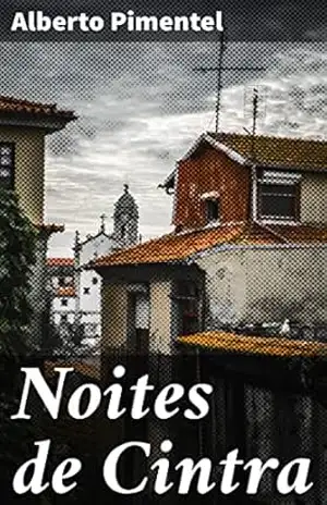 Noites de Cintra: Emoções entrelaçadas em Cintra: um romance atemporal de amor e vingança – Alberto Pimentel
