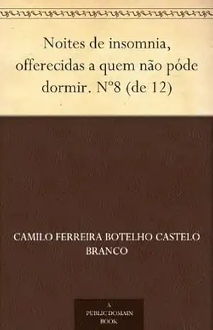 Noites de insomnia, offerecidas a quem não póde dormir. Nº8 (de 12) – Camilo Ferreira Botelho Castelo Branco