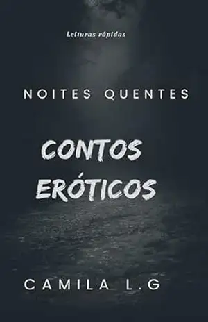 Noites Quentes: Contos eróticos – Camila  L.G