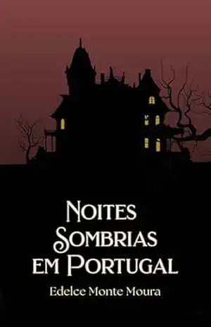 NOITES SOMBRIAS EM PORTUGAL - EDELCE MONTE MOURA NOITES SOMBRIAS EM PORTUGAL - EDELCE MONTE MOURA