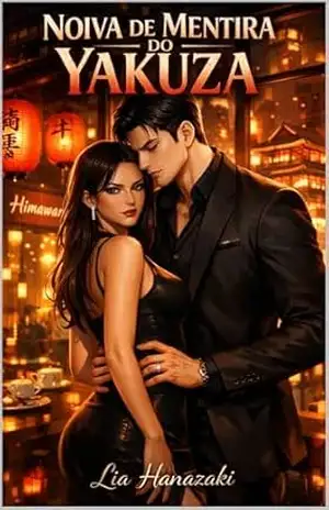 Noiva de Mentira do Yakuza: Um romance de fake noivado, desejo proibido e guerra na Liberdade - Lia Hanazaki Noiva de Mentira do Yakuza: Um romance de fake noivado, desejo proibido e guerra na Liberdade - Lia Hanazaki