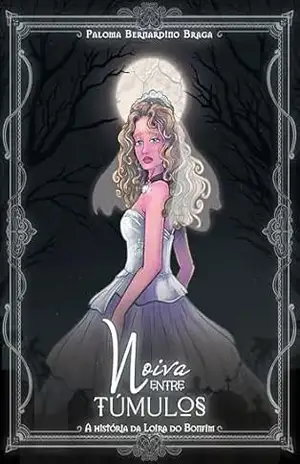 Noiva entre Túmulos: A história da Loira do Bonfim – Paloma Bernardino  Braga