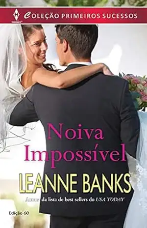 Noiva Impossível (Harlequin Primeiros Sucessos Livro 60) – Leanne Banks