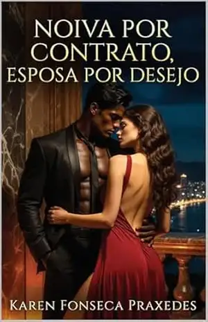 Noiva por Contrato, Esposa por Desejo – Karen Fonseca Praxedes