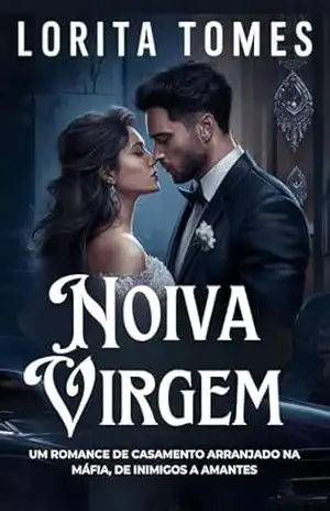 Noiva Virgem: Um Romance de Casamento Arranjado na Máfia, de Inimigos a Amantes – Lorita Tomes Noiva Virgem: Um Romance de Casamento Arranjado na Máfia, de Inimigos a Amantes – Lorita Tomes