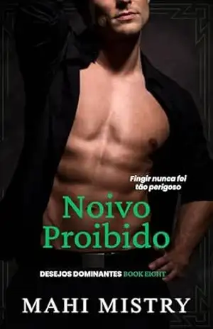 Noivo Proibido: Romance de Bilionário, Mãe Solteira e Namoro de Mentira (Desejos Dominantes Livro 8) – Mahi Mistry