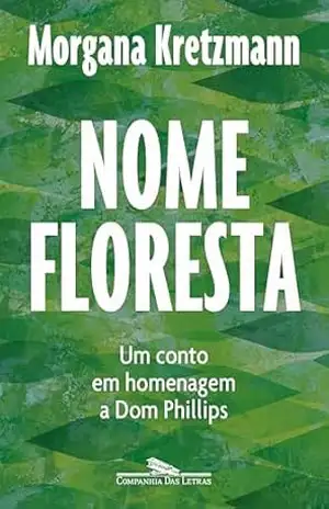 Nome Floresta: Um conto em homenagem a Dom Phillips - Morgana Kretzmann