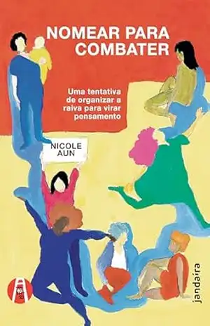 Nomear para combater: Uma tentativa de organizar a raiva para virar pensamento – Nicole Aun