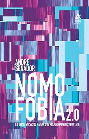 Capa do livro Nomofobia 2.0: E outros excessos na era dos relacionamentos digitais - André Senador