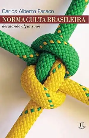 Norma culta brasileira: desatando alguns nós (Lingua[gem] Livro 25) – Carlos Alberto Faraco