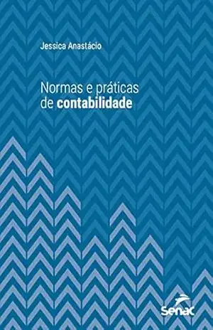 Normas e práticas de contabilidade (Série Universitária) – Jessica Anastácio