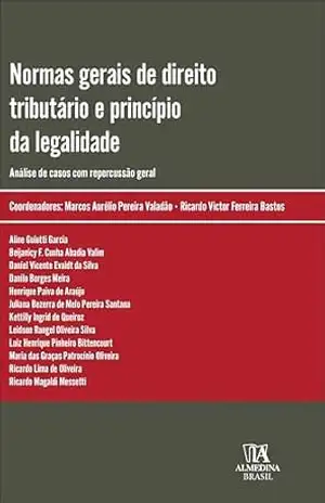Normas gerais de direito tributário e princípio da legalidade: análise de casos com repercussão geral (Coleção Obras Coletivas) – Marcos Aurélio Pereira Valadão