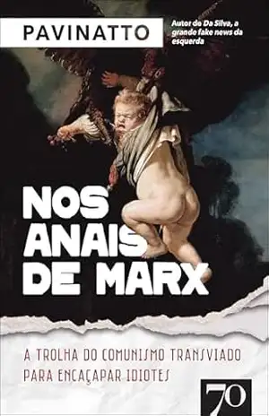 Nos anais de Marx: a trolha do comunismo transviado para encaçapar idiotes – Tiago Pavinatto